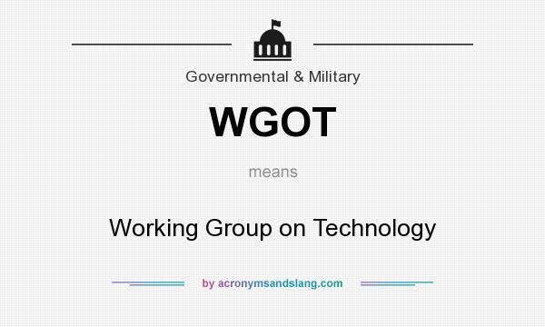 What does WGOT mean? It stands for Working Group on Technology
