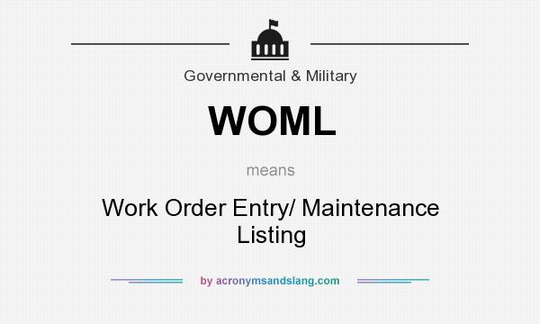 What does WOML mean? It stands for Work Order Entry/ Maintenance Listing