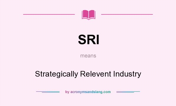 What does SRI mean? It stands for Strategically Relevent Industry