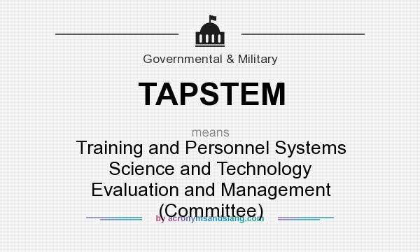 What does TAPSTEM mean? It stands for Training and Personnel Systems Science and Technology Evaluation and Management (Committee)