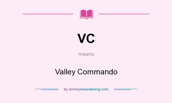 What does VC mean? It stands for Valley Commando