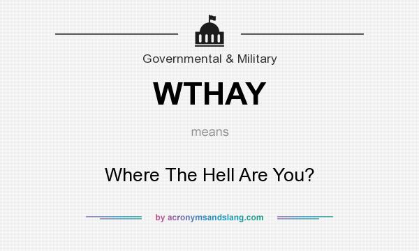 What does WTHAY mean? It stands for Where The Hell Are You?