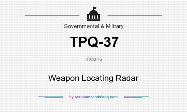 What does TPQ-37 mean? It stands for Weapon Locating Radar