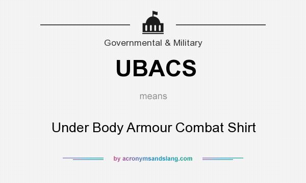 What does UBACS mean? It stands for Under Body Armour Combat Shirt