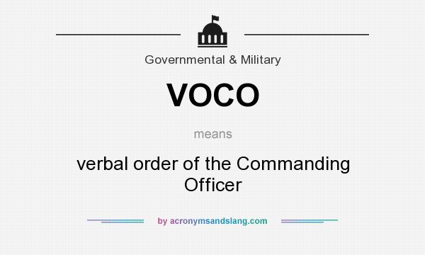 What does VOCO mean? It stands for verbal order of the Commanding Officer