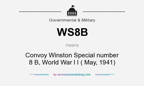 What does WS8B mean? It stands for Convoy Winston Special number 8 B, World War I I ( May, 1941)