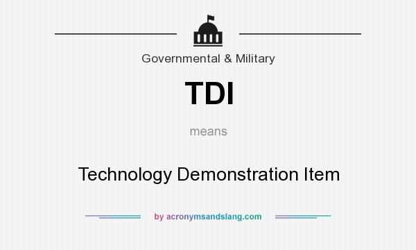 What does TDI mean? It stands for Technology Demonstration Item