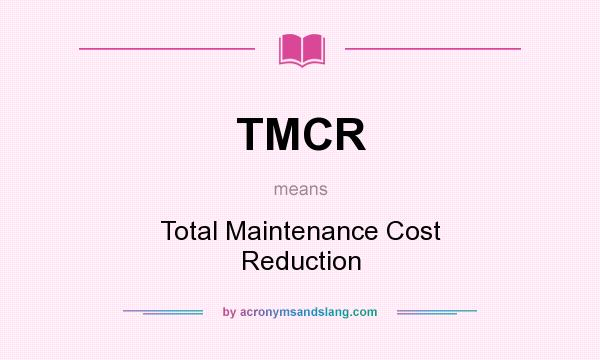 What does TMCR mean? It stands for Total Maintenance Cost Reduction