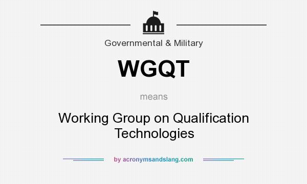 What does WGQT mean? It stands for Working Group on Qualification Technologies