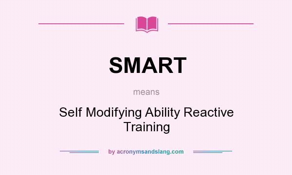 What does SMART mean? It stands for Self Modifying Ability Reactive Training