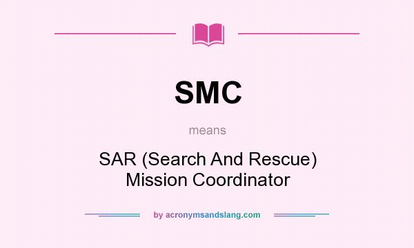 What does SMC mean? It stands for SAR (Search And Rescue) Mission Coordinator