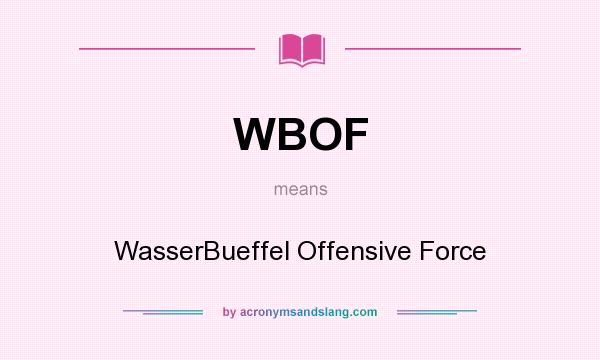 What does WBOF mean? It stands for WasserBueffel Offensive Force