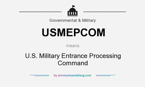What does USMEPCOM mean? It stands for U.S. Military Entrance Processing Command