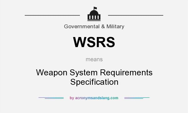 What does WSRS mean? It stands for Weapon System Requirements Specification