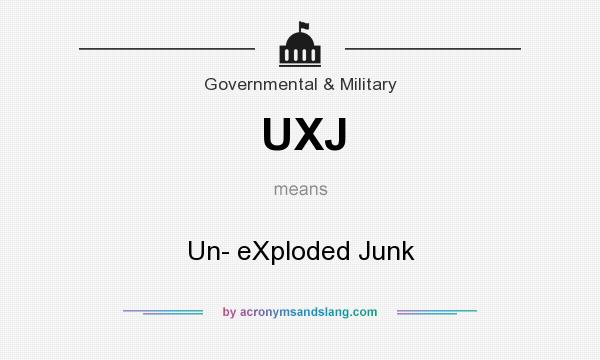 What does UXJ mean? It stands for Un- eXploded Junk