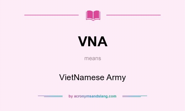 What does VNA mean? It stands for VietNamese Army