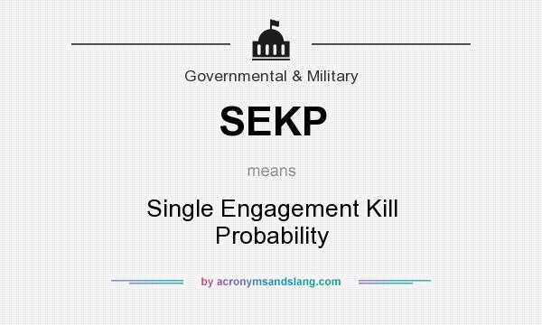 What does SEKP mean? It stands for Single Engagement Kill Probability