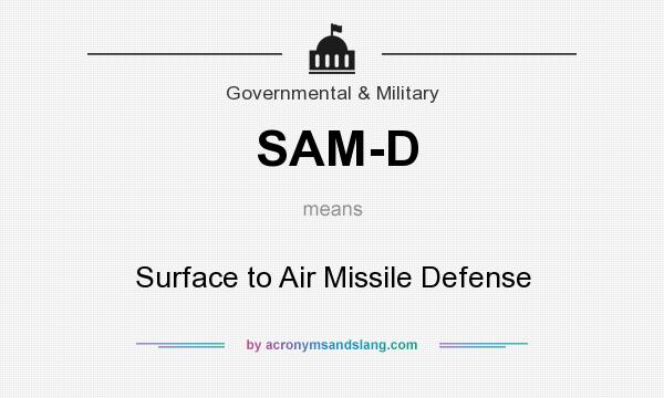 What does SAM-D mean? It stands for Surface to Air Missile Defense