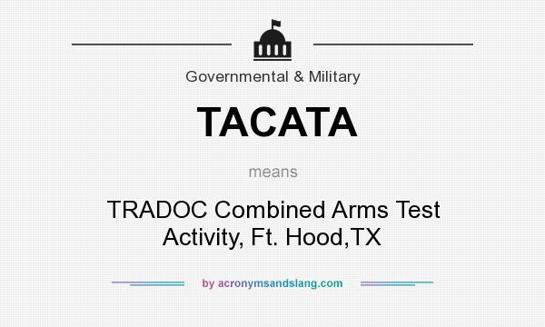 What does TACATA mean? It stands for TRADOC Combined Arms Test Activity, Ft. Hood,TX