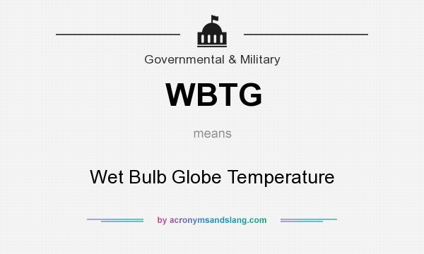 What does WBTG mean? It stands for Wet Bulb Globe Temperature