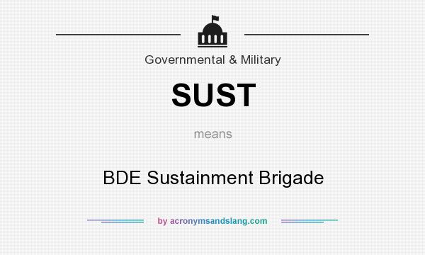 What does SUST mean? It stands for BDE Sustainment Brigade