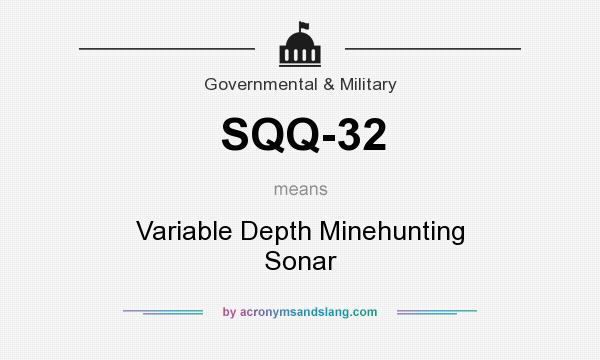 What does SQQ-32 mean? It stands for Variable Depth Minehunting Sonar