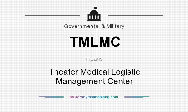 What does TMLMC mean? It stands for Theater Medical Logistic Management Center