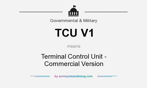 What does TCU V1 mean? It stands for Terminal Control Unit - Commercial Version