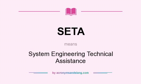 What does SETA mean? It stands for System Engineering Technical Assistance