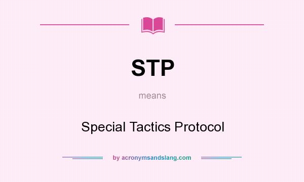 What does STP mean? It stands for Special Tactics Protocol