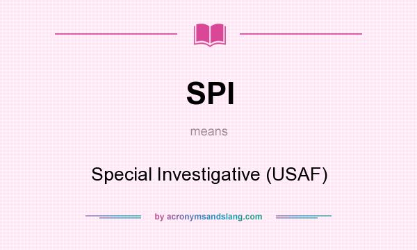 What does SPI mean? It stands for Special Investigative (USAF)