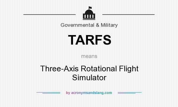 What does TARFS mean? It stands for Three-Axis Rotational Flight Simulator