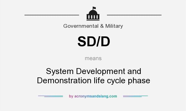 What does SD/D mean? It stands for System Development and Demonstration life cycle phase