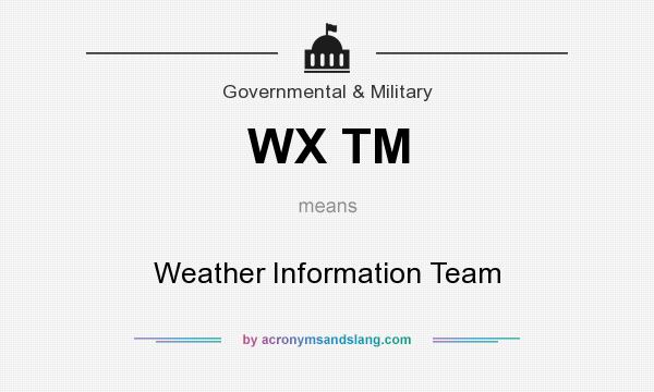 What does WX TM mean? It stands for Weather Information Team
