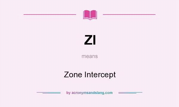 What does ZI mean? It stands for Zone Intercept