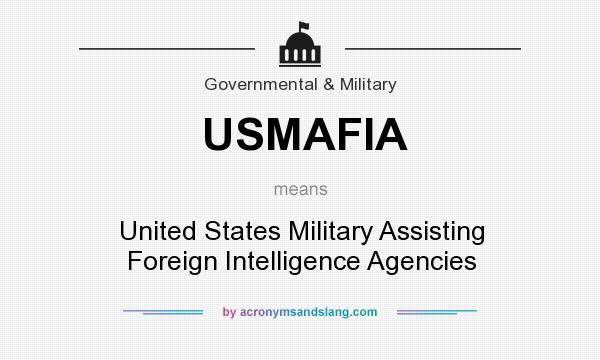 What does USMAFIA mean? It stands for United States Military Assisting Foreign Intelligence Agencies