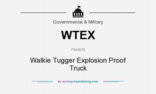 What does WTEX mean? It stands for Walkie Tugger Explosion Proof Truck