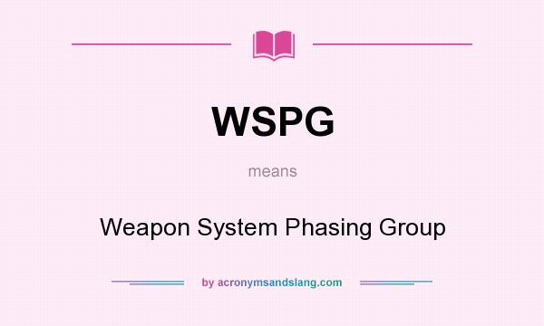 What does WSPG mean? It stands for Weapon System Phasing Group