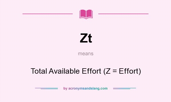 What does Zt mean? It stands for Total Available Effort (Z = Effort)