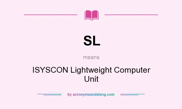What does SL mean? It stands for ISYSCON Lightweight Computer Unit