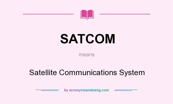 What does SATCOM mean? It stands for Satellite Communications System