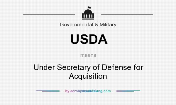 What does USDA mean? It stands for Under Secretary of Defense for Acquisition