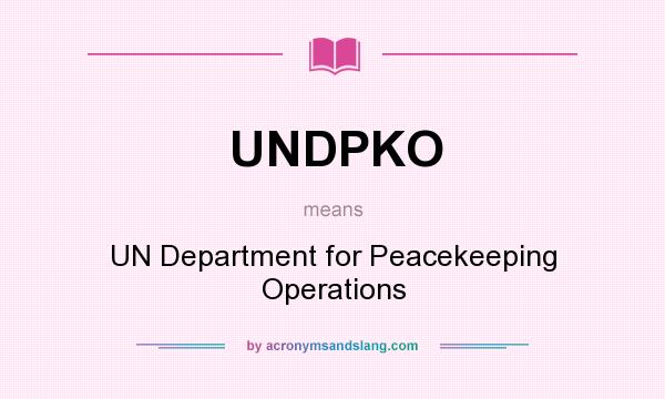What does UNDPKO mean? It stands for UN Department for Peacekeeping Operations