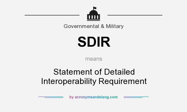 What does SDIR mean? It stands for Statement of Detailed Interoperability Requirement