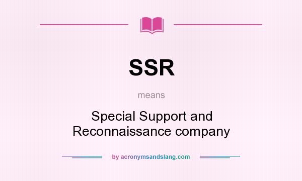 What does SSR mean? It stands for Special Support and Reconnaissance company