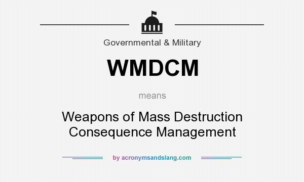 What does WMDCM mean? It stands for Weapons of Mass Destruction Consequence Management