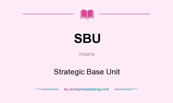 What does SBU mean? It stands for Strategic Base Unit