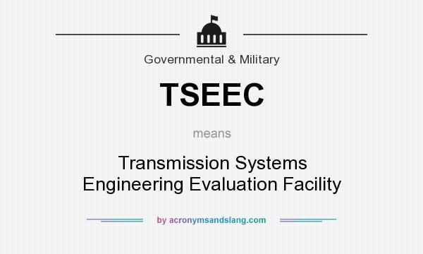 What does TSEEC mean? It stands for Transmission Systems Engineering Evaluation Facility
