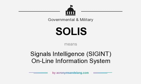 What does SOLIS mean? It stands for Signals Intelligence (SIGINT) On-Line Information System