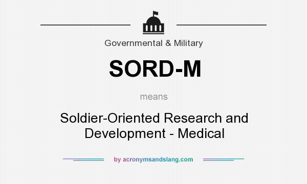 What does SORD-M mean? It stands for Soldier-Oriented Research and Development - Medical